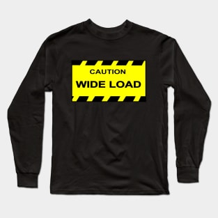 Caution Wide Load Long Sleeve T-Shirt